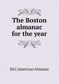 The Boston almanac for the year ..