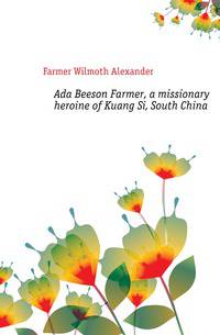 Ada Beeson Farmer, a missionary heroine of Kuang Si, South China