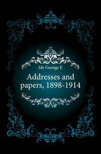 Addresses and papers, 1898-1914