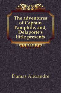 The adventures of Captain Pamphile, and, Delaporte's little presents