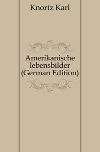 Amerikanische lebensbilder (German Edition)