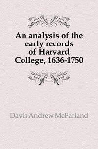 An analysis of the early records of Harvard College, 1636-1750