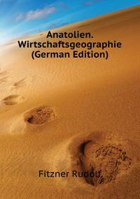 Anatolien. Wirtschaftsgeographie (German Edition)