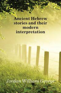 Ancient Hebrew stories and their modern interpretation