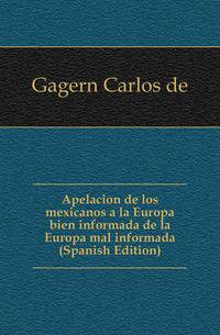 Apelacion de los mexicanos a la Europa bien informada de la Europa mal informada (Spanish Edition)
