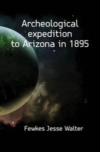 Archeological expedition to Arizona in 1895