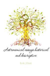 Astronomical essays historical and descriptive