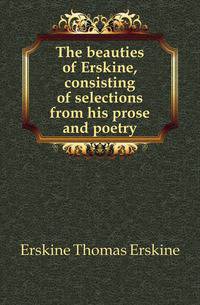 The beauties of Erskine, consisting of selections from his prose and poetry