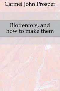 Blottentots, and how to make them