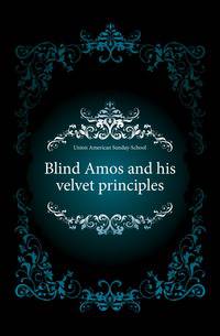 Blind Amos and his velvet principles
