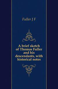 A brief sketch of Thomas Fuller and his descendants, with historical notes