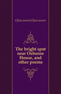 The bright spot near Osborne House, and other poems