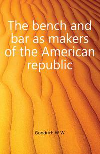 The bench and bar as makers of the American republic