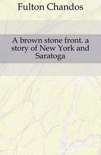 A brown stone front. a story of New York and Saratoga