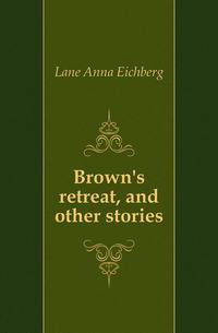 Brown's retreat, and other stories