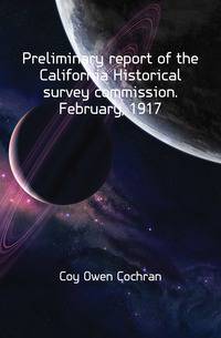 Preliminary report of the California Historical survey commission. February, 1917