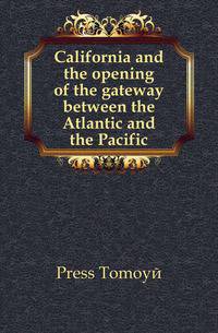 California and the opening of the gateway between the Atlantic and the Pacific