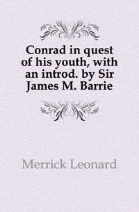 Conrad in quest of his youth, with an introd. by Sir James M. Barrie