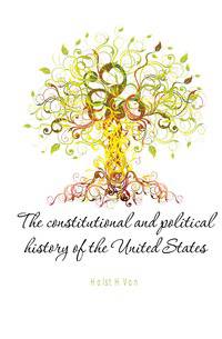 The constitutional and political history of the United States