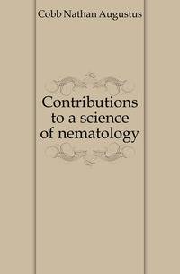 Contributions to a science of nematology