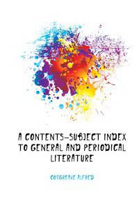 A contents-subject index to general and periodical literature