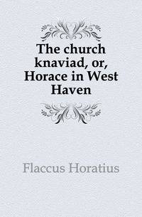 The church knaviad, or, Horace in West Haven