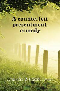 A counterfeit presentment. comedy