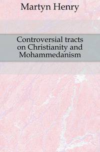 Controversial tracts on Christianity and Mohammedanism