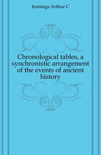 Chronological tables, a synchronistic arrangement of the events of ancient history
