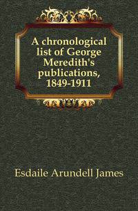 A chronological list of George Meredith's publications, 1849-1911
