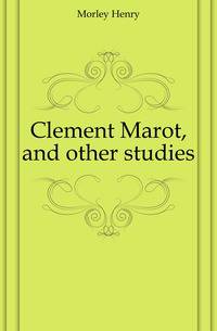 Clement Marot, and other studies