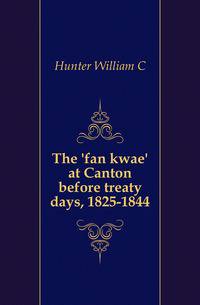 The 'fan kwae' at Canton before treaty days, 1825-1844