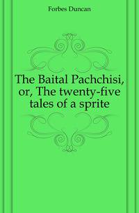 The Baital Pachchisi, or, The twenty-five tales of a sprite