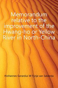 Memorandum relative to the improvement of the Hwang-ho or Yellow River in North-China