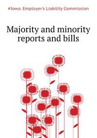 Majority and minority reports and bills ..