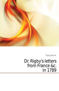 Dr. Rigby's letters from France &amp;c. in 1789