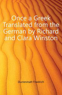 Once a Greek Translated from the German by Richard and Clara Winston