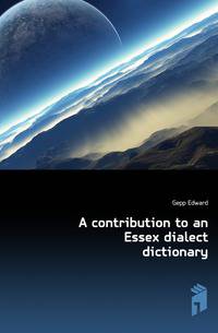 A contribution to an Essex dialect dictionary