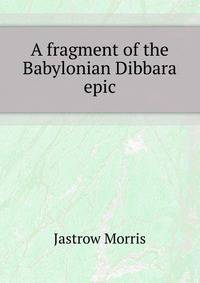 A fragment of the Babylonian "Dibbara" epic