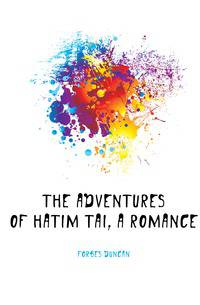 The adventures of Hatim Tai, a romance