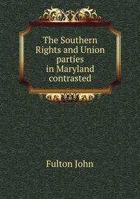 The "Southern Rights" and "Union" parties in Maryland contrasted
