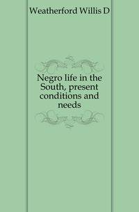 Negro life in the South, present conditions and needs