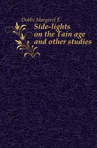 Side-lights on the Tain age and other studies