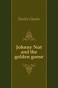 Johnny Nut and the golden goose.