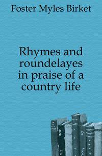 Rhymes and roundelayes in praise of a country life
