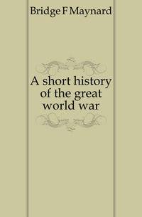 A short history of the great world war