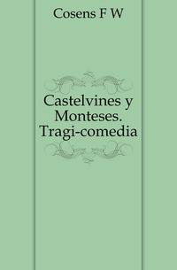 Castelvines y Monteses. Tragi-comedia