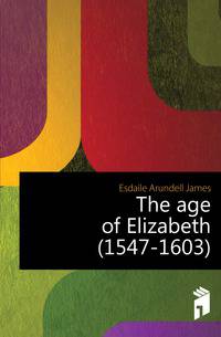 The age of Elizabeth (1547-1603)
