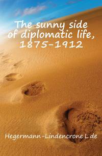 The sunny side of diplomatic life, 1875-1912