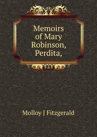 Memoirs of Mary Robinson, "Perdita,"